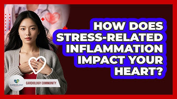 How Does Stress-Related Inflammation Impact Your Heart?