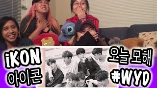 [KPOP REACTION] iKON ‎아이콘 -- #WYD 오늘 모해