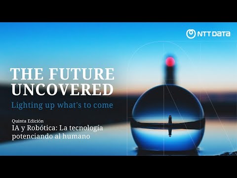 5ª edición | The Future Uncovered | IA y Robótica: La tecnología potenciando al humano 5ª edición | The Future Uncovered | IA y Robótica: La tecnología potenciando al humano