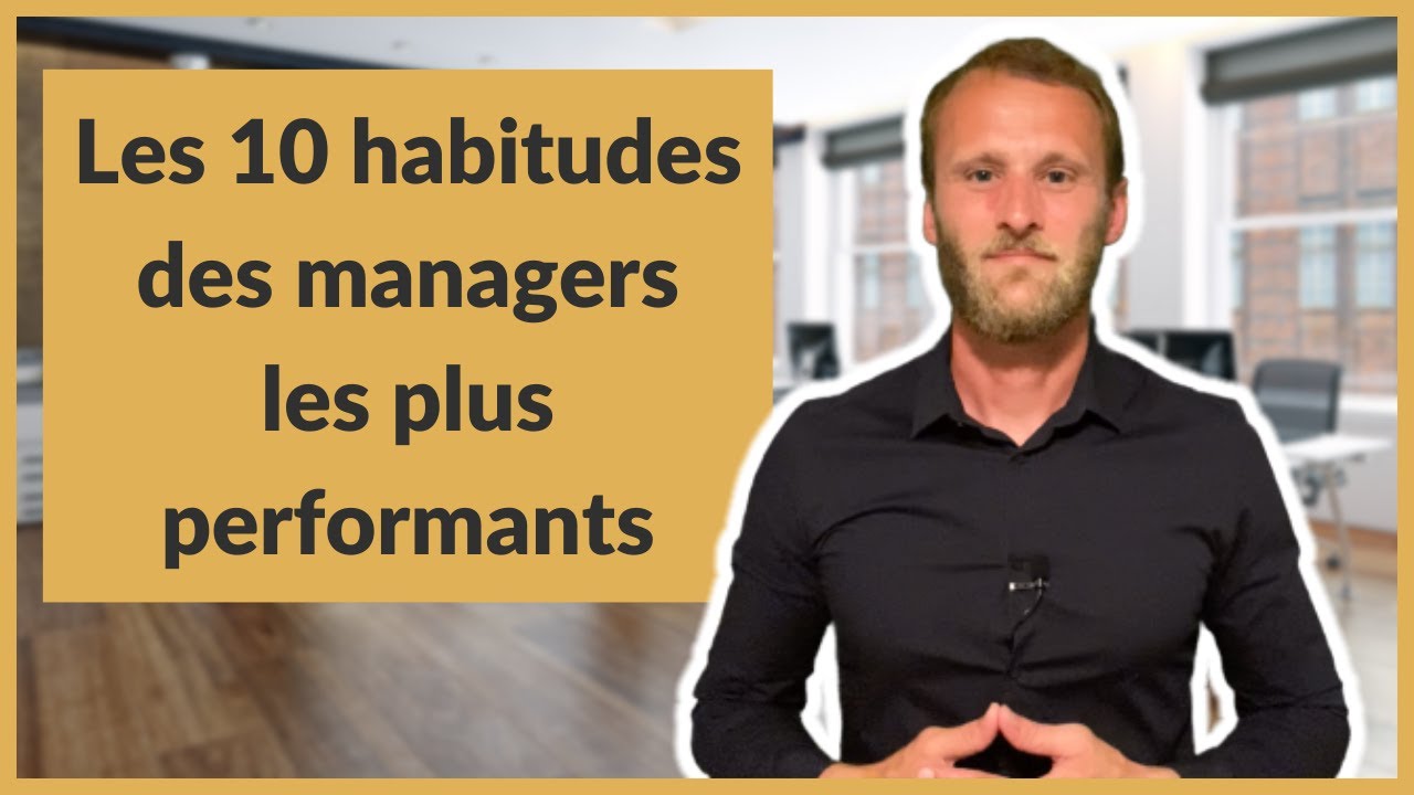 Les 10 habitudes des managers les plus performants - YouTube