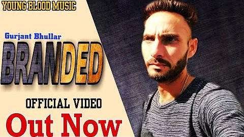 Branded :- Gurjant Bhullar || Brand New Punjabi Song 2019 ||