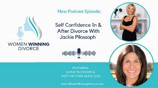 Women Winning Divorce #78 Self Confidence In &amp; After Divorce With Jackie Pilossoph