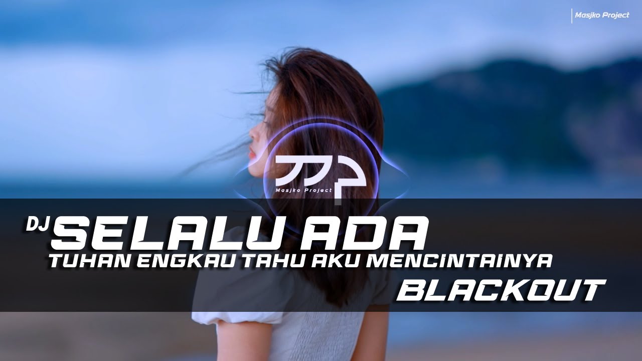 DJ SELALU ADA - BLACKOUT REMIX SLOW BASS