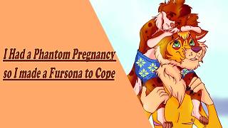 I had a Phantom Pregnancy so I made a Fursona to Cope