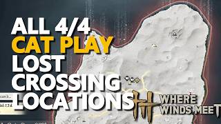 All Lost Crossing Cat Play Locations Where Winds Meet