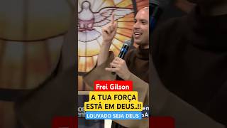 Frei Gilson: A tua força está em Deus. @RedeSeculo21 #jesuscristo #deusnocomando #freigilson #asj