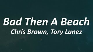 Chris Brown - Bad Then A Beach (Lyrics) ft. Tory Lanez