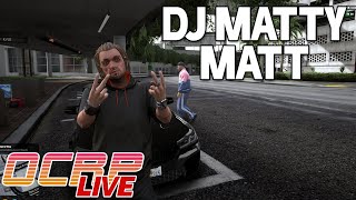 [VOD] DJ Matty Matt in the House!! | GTA RP (OCRP)