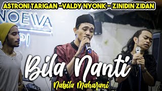 BILA NANTI - NABILA MAHARANI (COVER) VALDY NYONK, ASTRONI TARIGAN, ZINIDIN ZIDAN