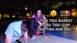 Tiba Tiba Gym, Tiba Tiba Basket, Tiba Tiba nge Bac*t