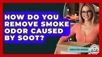 How Do You Remove Smoke Odor Caused By Soot? - Homekeeping Handbook