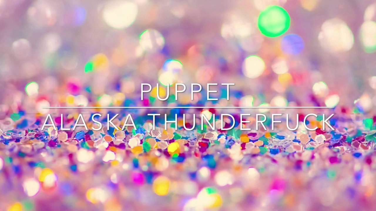 Alaska ThunderfuckPuppet (Official lyrics) YouTube