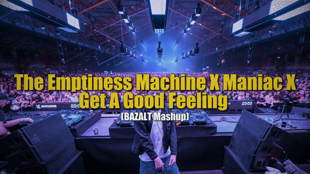 The Emptiness Machine X Maniac X Get A Good Feeling (BAZALT Mashup)