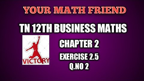 EXERCISE 2.5 Q.NO 2.  TN 12TH BUSINESS MATHS