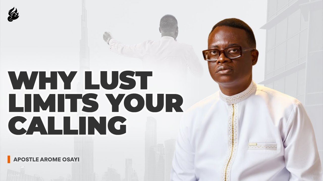 Почему похоть ограничивает ваше призвание — Духовная механика нечистоты | Апостол Ароме Осайи