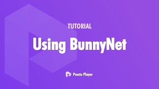 How To Use BunnyNet For Video Hosting With Presto Player