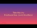 EVERFOUND FEAT. JOEL SMALLBONE: TAKE THIS CITY  (LYRICS)