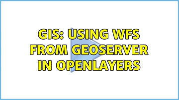 GIS: Using WFS from Geoserver in OpenLayers