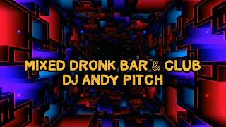 Mixed Dronk Bar & Club By Dj Andy Pitch
