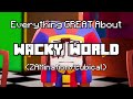 Everything GREAT About Wacky World!