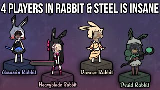 4 PLAYERS IN RABBIT AND STEEL IS INSANE