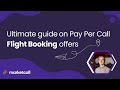 Ultimate guide on Pay Per Call Flight Booking Offers 🚀