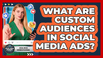 What Are Custom Audiences In Social Media Ads?