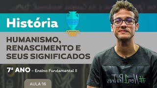 Humanismo, Renascimento e seus significados – História – 7º ano – Ensino Fundamental