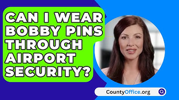 Can I Wear Bobby Pins Through Airport Security? - CountyOffice.org