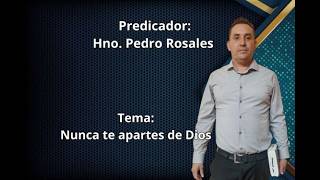 PREDICADOR: Hno. Pedro Rosales -TEMA: Nunca te apartes de Dios -17- junio - 2026