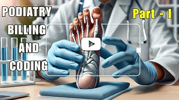 Podiatry Billing and Coding - Part - I