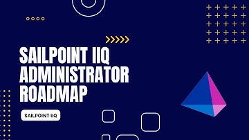 Sailpoint IIQ Administrator Roadmap | SailPoint | Administrator Learning Path