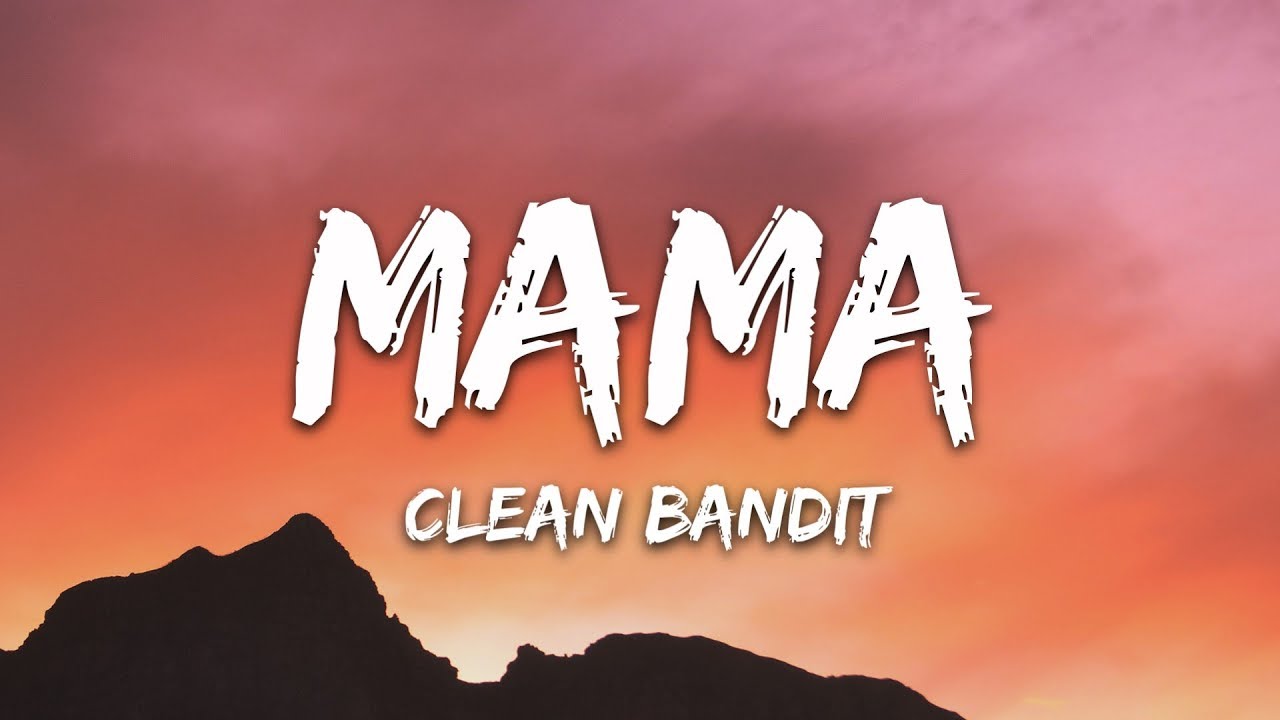 Clean Bandit   Mama Lyrics ft Ellie Goulding