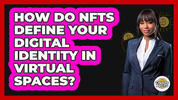How Do NFTs Define Your Digital Identity In Virtual Spaces? - CryptoBasics360.com