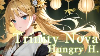 Hungry H. - Trinity Nova 【シノビスラッシュ妖】