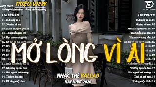 Download lagu Nhạc Trẻ Ballad Hot Nhất 2026 | Top 15 Ca Khúc Về Nỗi Đau Tình Yêu Hot Trend | Mở Lòng Vì Ai