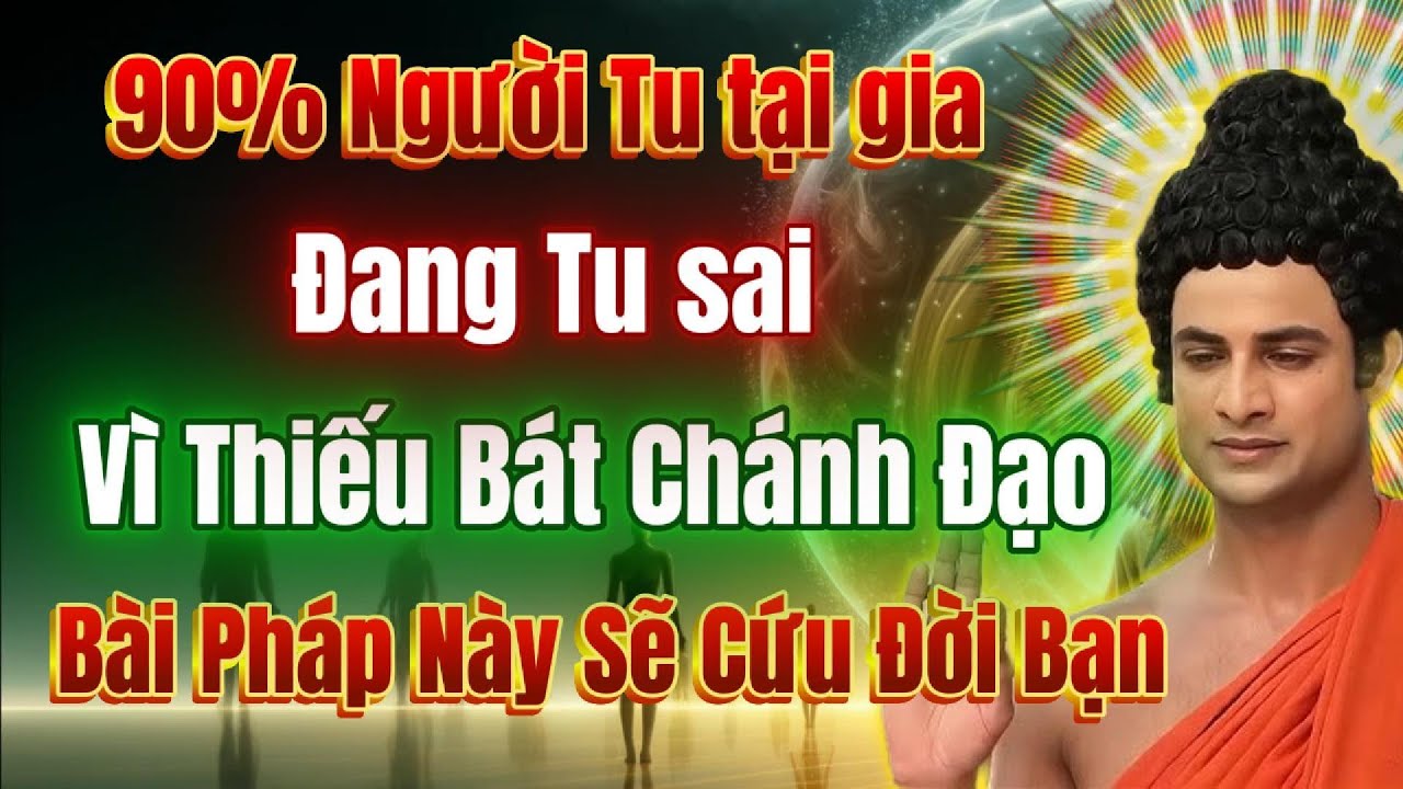 Tu tại gia, làm chủ cuộc đời với Bát Chánh Đạo, chỉ 1 bài Pháp duy nhất.