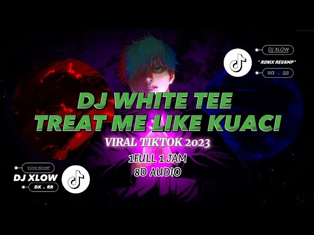 DJ WHITE TEE TREAT ME LIKE KUACI🎧- VIRAL TIKTOK 2023  (RONIX REVAMP - DJ XLOW) #djxlow #ronixrevamp class=