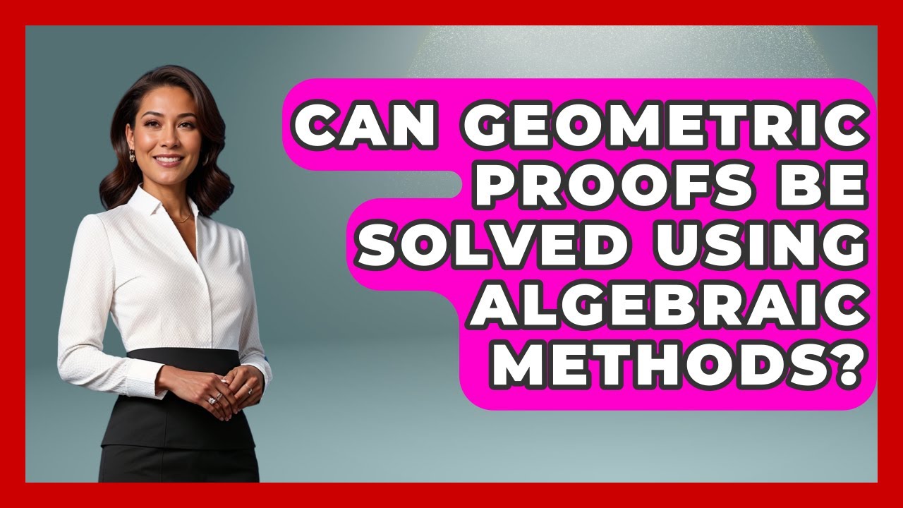 Can Geometric Proofs Be Solved Using Algebraic Methods? - All About Geometry