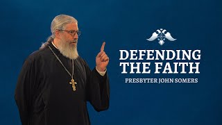 Skills Every Orthodox Christian Needs To Defend The Faith Presbyter John Somers