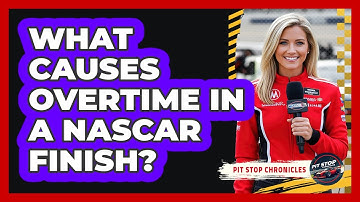 What Causes Overtime In A NASCAR Finish?