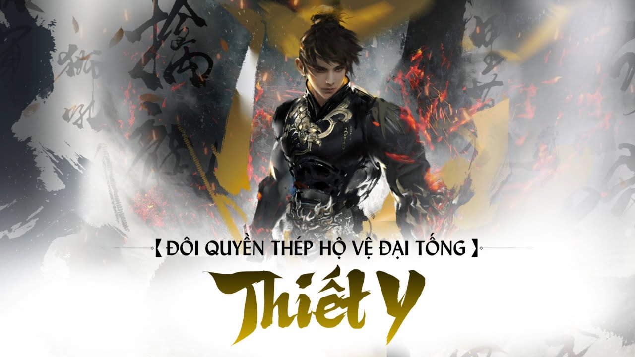 NGHỊCH THUỶ HÀN | TIÊU ĐIỂM PHÁI: THIẾT Y - MỘT NẮM ĐẤM, MỘT NIỀM TIN, GÁNH CẢ THIÊN HẠ TRÊN VAI