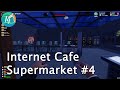 Internet cafe  supermarket simulator 4 on augmente la superficie on rajoute des licences 