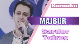 Sardor Toirov - Majbur majbur (KARAOKE)