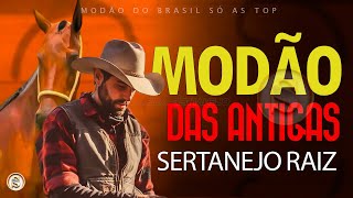 MODÃO DAS ANTIGAS - AS MELHORES  SERTANEJO RAIZ  MODA DE VIOLA - RAIZ SERTANEJA SÓ MODÃO!