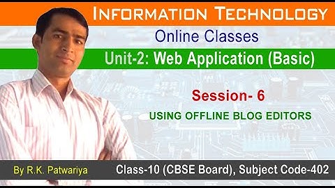#28 | Unit 2: Session-6: Using Offline Blog Editors | Information Technology | Code 402