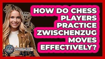 How Do Chess Players Practice Zwischenzug Moves Effectively? - The Board Game Xpert