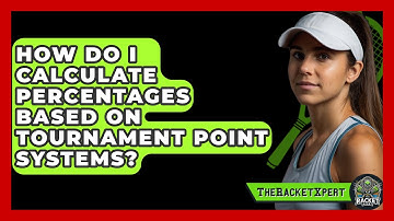 How Do I Calculate Percentages Based On Tournament Point Systems? - The Racket Xpert