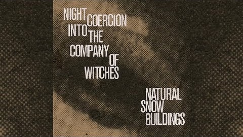 Natural Snow Buildings - Night Coercion Into The Company Of Witches [Complete Edition]