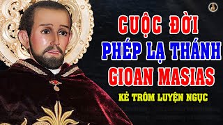 CUỘC ĐỜI PHÉP LẠ THÁNH GIOAN MASIAS - KẺ TRỘM LUYỆN NGỤC | Saint Gioan Masias